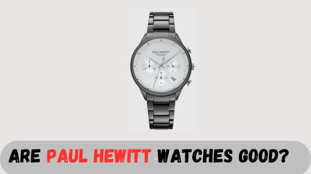 Paul Hewitt Watch Review: Are They Any Good?